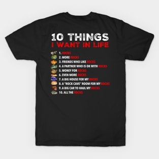 10 Things I Want in Life - Rocks, More Rocks, Rockhounding Rockhound T-Shirt